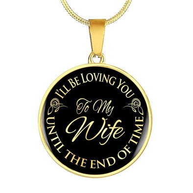 To My Wife Loving You Til the End of Time Heart Necklace - PEAK Family Gifts